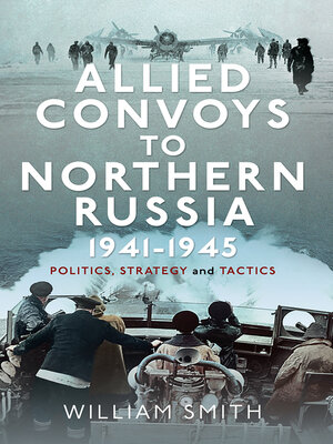 cover image of Allied Convoys to Northern Russia, 1941–1945